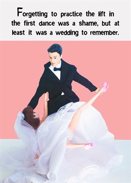 It was going so well...and then the first dance lift left the bride blushing and the guests gusset gazing! Give them a Wedding card that'll be as memorable as the big day!