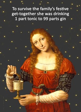 At Christmas the family time can be a bit much, take the pressure off with a drink that's 99% Gin. A card designed by Go Lala.