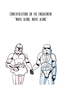Move Along, by Scribbler. May the force be with the happy couple! A good wedding they will have! The perfect Engagement card for the Jedi's who are tying the knot!