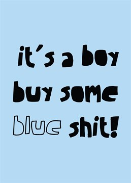 Boy Blue Shit, by Scribbler. He's got an extra Y chromosome? so you better stock up on that blue shit! Welcome the new male into this world with this hilarious Baby Shower card that will make the new parents chuckle!