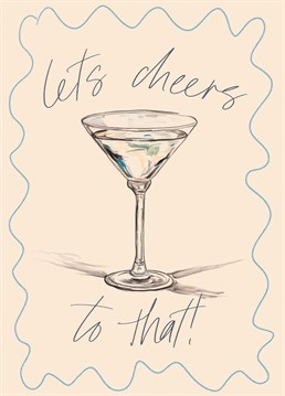 Raise a glass in style and toast to life's victories and milestones with this chic and whimsical card.    Featuring a hand-drawn illustration of a classic martini glass, this card exudes sophistication and fun all at once. Whether it's a birthday, promotion, graduation, or any other achievement worth celebrating, this card is the perfect way to convey your congratulations in style.    With its playful yet elegant design, "Cheers to That" adds a touch of flair to any occasion. The hand-drawn details give it a unique and personal feel, making it a memorable keepsake for the recipient.    So why wait? Raise a glass and celebrate life's moments, big and small, with our "Cheers to That" illustrated celebration card. Because every accomplishment deserves a toast!
