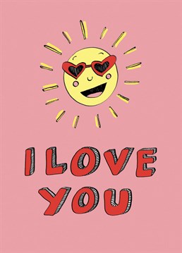Does your love shine like the sun? Let them know with this sweet card. Feelin', hot, hot, hot!