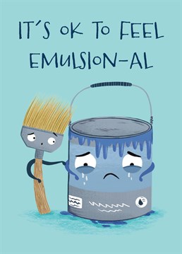 Know someone going through a tough time? Remind them it's ok to feel emulsion-al and let them know that you are here for them.