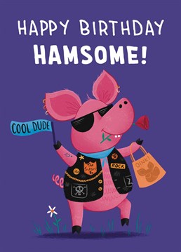 Wish friends and family a very Happy Birthday with this 'Hamsome' Pig Card. The design features a sassy pig sporting shades and a cool jacket. What a hamsome fellow!