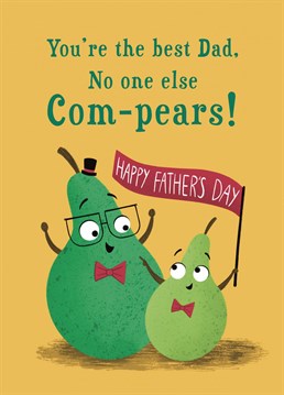 Let your Dad know that nobody else com-pears to him with this funny pear card. This card is a cheery bright yellow and features a Daddy pear and Child pear smiling and waving a flag. A fun design sure to let your Dad know he's loved!
