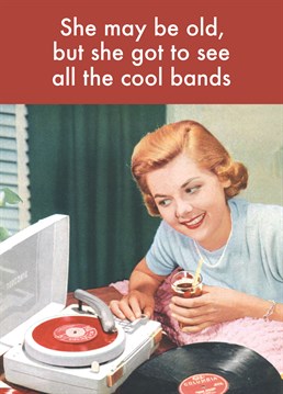 Cool Bands, by Half Moon Bay. The older she is the more gigs she's been able to go to! The Beatles anyone? Send this Birthday card to the golden oldie in your life with an amazing taste in music.