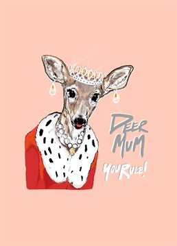 Your Mum doesn't need a crown to rule (although I'm sure she wouldn't turn one down). Make your deer Mum laugh with this cute Birthday card from How Funny.