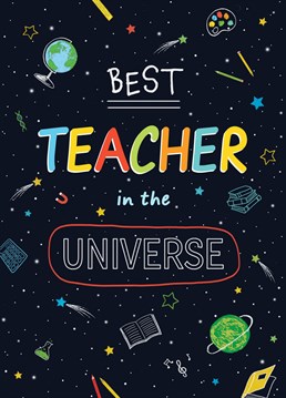 This is quite an accomplishment! Let your teacher know they are the greatest in the entire universe with this Thank You card.