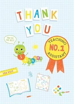 When the teacher said no the teaching assistant was always next in line to be asked, let them know you're grateful with this Thank You card.