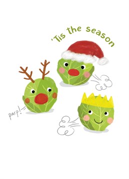 'Tis definitely the farty season! Remind someone to eat their greens at Christmas!