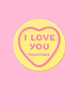 Send lots of love with this sweet I love you (*sometimes) love heart card.
