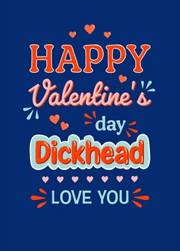 Wish a happy Valentine's Day to your favourite dickhead with this fun Valentine's Day card!