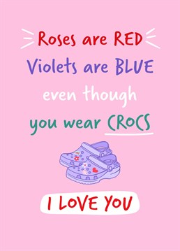 Let your loved one know you still love them this Valentine's Day even though they wear crocs!