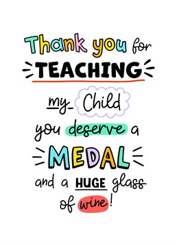 Send this card to thank a wonderful Teacher for all their hard work teaching your child!