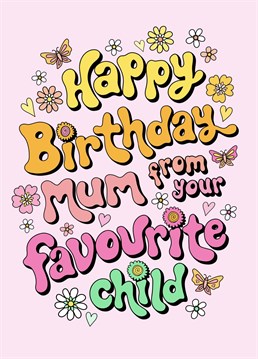 Send your lovely Mum this fun retro flower power inspired, hand lettered Birthday card to remind her and your siblings you're the favourite child!
