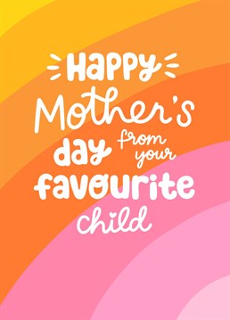 Send this fun hand lettered card to your lovely mum to remind her and your siblings who her favourite child is this Mother's Day.