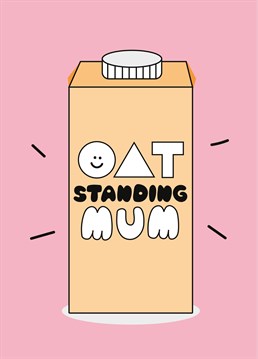 Cute, funny oat milk pun card by I AM A to celebrate an outstanding mum for mother's day or as a mum birthday card.