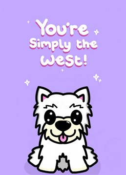 Send this Westie Dog card to your Bestie Just Because! Let them know you are Thinking of them.