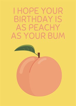 Get ready to add a cheeky twist to birthday wishes with this peachy card!