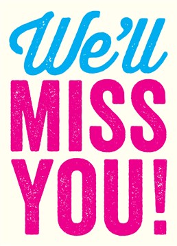 This leaving card from Scribbler is perfect to send to a colleague of yours who is leaving. Let them know how much you're going to miss them.