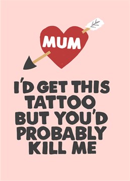 We all love our Mums to the moon and back so why stop spreading the love and get her name tattooed. Maybe test the water with this silly Jolly Awesome Birthday card.