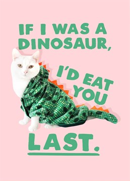 That's nice isn't it. They aren't not going to eat you, but you can watch everyone else be eaten first! Send a Jurassic Park lover this Jolly Awesome Anniversary card and have them quaking in their boots.