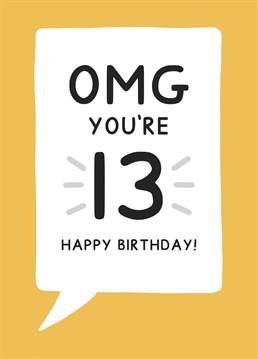 Send your 13 year old this OMG You're 13 birthday card in yellow. Designed by Jeff and the Squirrel.