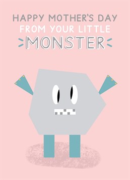 Happy Mother's day from your little monster! Card features an illustrated geometric monster and is perfect for Mum's of little monsters! Designed by Jeff and the Squirrel.