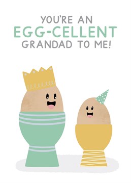 You're an egg-cellent Grandad to me! - A punny card perfect for birthday's and Father's Day. Designed by Jeff and the Squirrel.