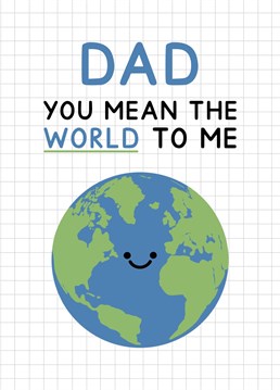 A cute Earth card to say "Dad you mean the world to me" this Father's day