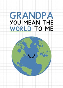 A cute Earth card to say "Grandpa you mean the world to me" this Father's day