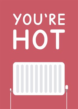 You're Hot! A radiator themed card suitable for Valentines' day or anniversaries. Designed by Jeff and the Squirrel