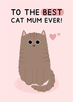 The cutest cat card, ideal for Mother's day or your birthday. Card reads "To the best cat Mum ever" and features a little tabby cat. Designed by Jeff and the Squirrel