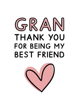 Gran, thank you for being my best friend. A lovely typography card for Mother's day. Designed by Jeff and the Squirrel