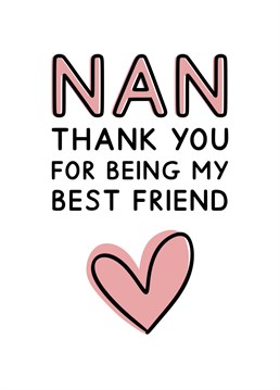 Nan, thank you for being my best friend. A lovely typography card for Mother's day. Designed by Jeff and the Squirrel