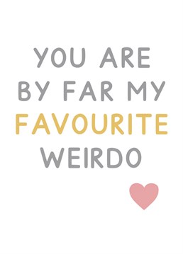 You are by far my favourite weido - the perfect card for anniversaries and Valentine's day. Designed by Jeff and the Squirrel