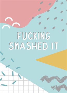 Fucking smashed it - the northern way to say congratulations! Great for exams, driving tests and new jobs. Designed by Jeff and the Squirrel