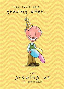 You may look older on the outside but you're still as young as ever on the inside! A birthday card designed by JellynBean.