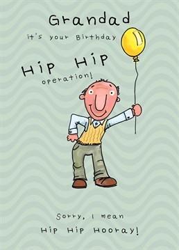 Congratulate Grandad on his birthday for still being able to work despite his 72 hip operations, one more for good luck? A card designed by JellynBean.