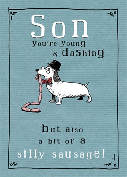 Let your son know even though he is young and dashing his still silly as a sausage! A great birthday card designed by JellynBean.