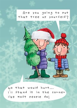 Wouldn't recommend putting the tree up yourself get some help to make it an easier task. A Christmas card designed by JellynBean.