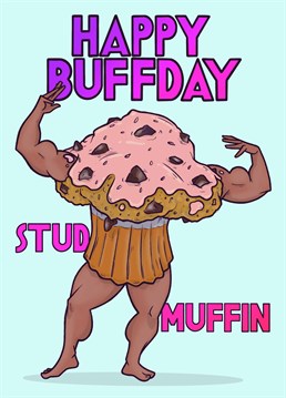 Muffin compares to this muscular man! Show your sweet tooth and wish them an icing birthday with this Joe Elson design.