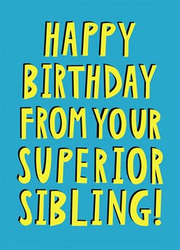 Remind your sibling who's the favourite even on their Birthday with this hand lettered card.