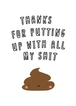Thank your loved ones for putting up with all your shit with this hand illustrated card.