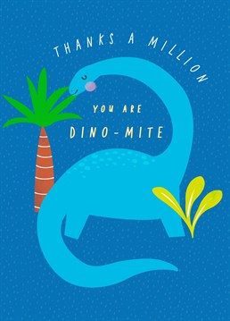 Thank your loved ones with this pun-tactic dinosaur card.