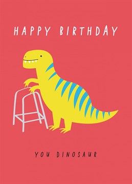 Let your loved one know they are truly prehistoric with this dinosaur themed Birthday card.