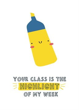A fun pun-tastic card for your favourite teacher. Let them know you love their class with the funny and cute highlighter design.