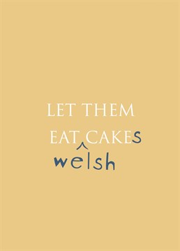 Welsh twist on the famed Marie Antoinette quote.