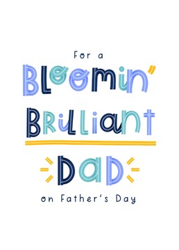 A bloomin' brilliant Father's day card to let your dad know that he is bloomin' brilliant! There is nothing he won't do for you so this is a great way to let him know just how appreciated he is! The card reads: 'For a bloomin' brilliant dad on Father's Day'. Designed by Joanne Hawker
