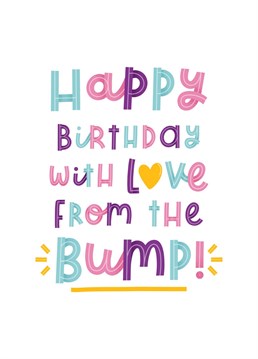 A cute, hand drawn message from the bump to their Mummy or Daddy on their birthday! Even though your little one isn't here yet, it doesn't mean that they can't wish their mum or dad a happy birthday! This pregnancy birthday day card reads: 'Happy Birthday day with love from the bump!'. Designed by Joanne Hawker